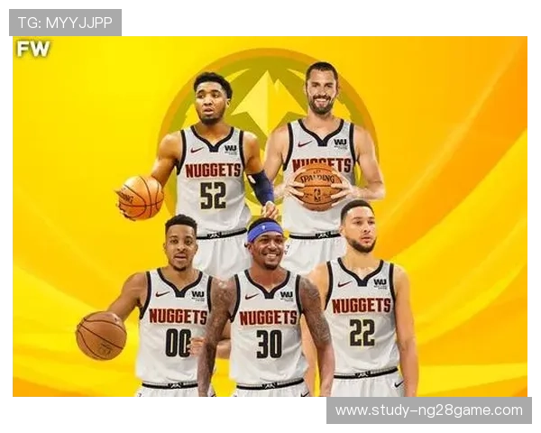 掘金队冲击总冠军之路：从核心球员到战术布局的深度解析